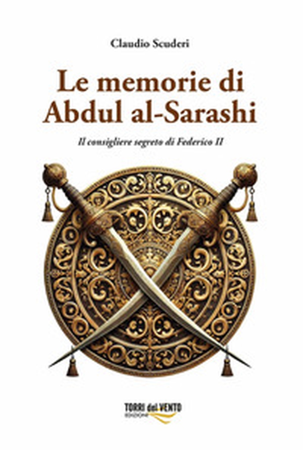 Le memorie di Abdul al-Sarashi. Il consigliere segreto di Federico II - Librerie.coop Le memorie di Abdul al-Sarashi. Il consigliere segreto di Federico II - Librerie.coop