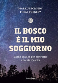 Il bosco è il mio soggiorno. Guida pratica per costruirsi una via d'uscita - Librerie.coop