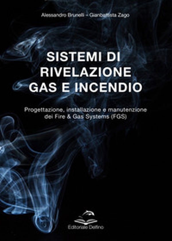 Sistemi di rivelazione gas e incendio. Progettazione, installazione e manutenzione dei Fire & Gas Systems (FGS) - Librerie.coop Sistemi di rivelazione gas e incendio. Progettazione, installazione e manutenzione dei Fire & Gas Systems (FGS) - Librerie.coop