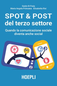 Spot & post del terzo settore. Quando la comunicazione sociale diventa anche social - Librerie.coop Spot & post del terzo settore. Quando la comunicazione sociale diventa anche social - Librerie.coop