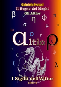 Gli Altior. I sigilli dell'Altior - Vol. 3 - Librerie.coop