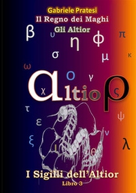 Gli Altior. I sigilli dell'Altior - Vol. 3 - Librerie.coop Gli Altior. I sigilli dell'Altior - Vol. 3 - Librerie.coop