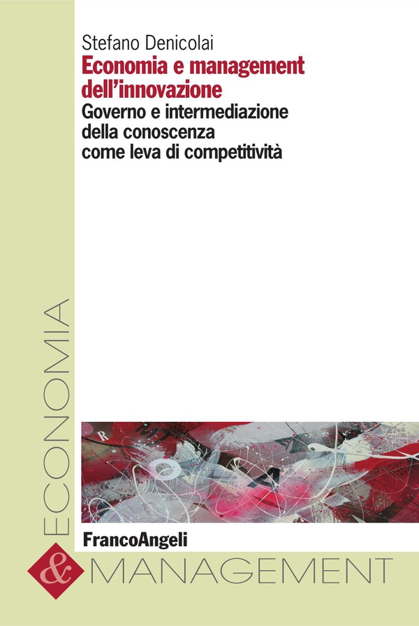 Economia e management dell'innovazione. Governo e intermediazione della conoscenza come leva di competitività - Librerie.coop Economia e management dell'innovazione. Governo e intermediazione della conoscenza come leva di competitività - Librerie.coop