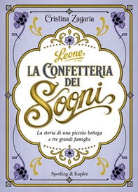 La confetteria dei sogni. La storia di una piccola bottega e tre grandi famiglie - Librerie.coop