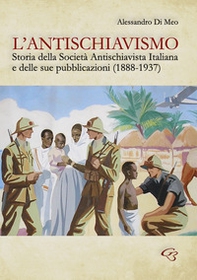 L'antischiavismo. Storia della Società Antischiavista Italiana e delle sue pubblicazioni (1888-1937) - Librerie.coop