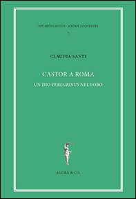 Castor a Roma. Un Dio Pereginus nel foro - Librerie.coop