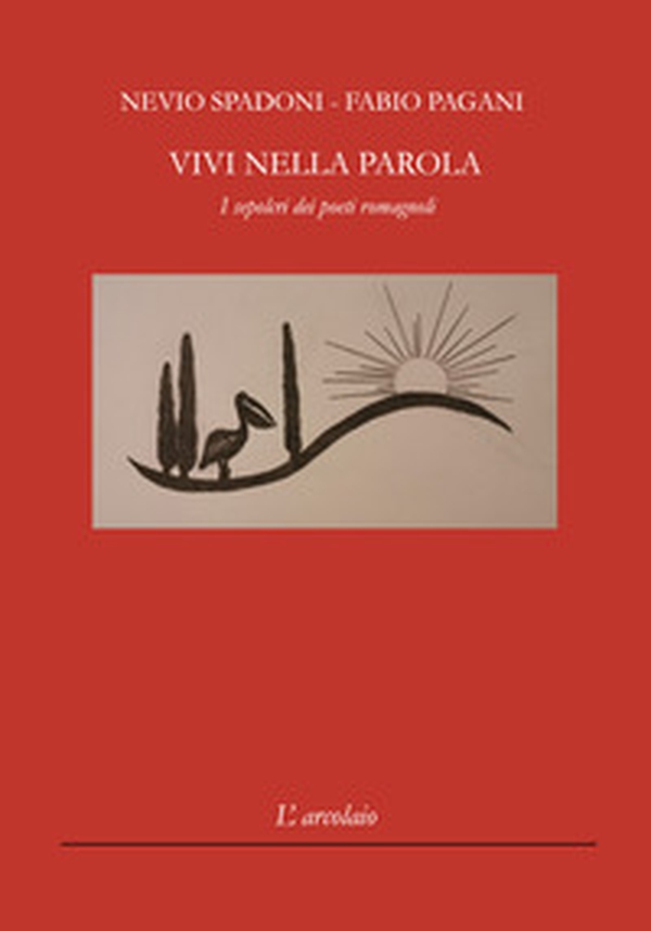 Vivi nella parola. I sepolcri dei poeti romagnoli - Librerie.coop Vivi nella parola. I sepolcri dei poeti romagnoli - Librerie.coop