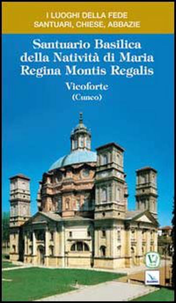 Santuario Basilica della Natività di Maria Regina Montis Regalis. Vicoforte (Cuneo) - Librerie.coop Santuario Basilica della Natività di Maria Regina Montis Regalis. Vicoforte (Cuneo) - Librerie.coop