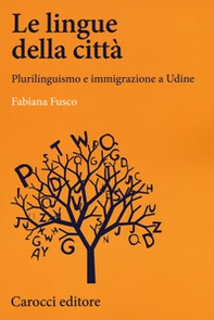 Le lingue della città. Plurilinguismo e immigrazione a Udine - Librerie.coop