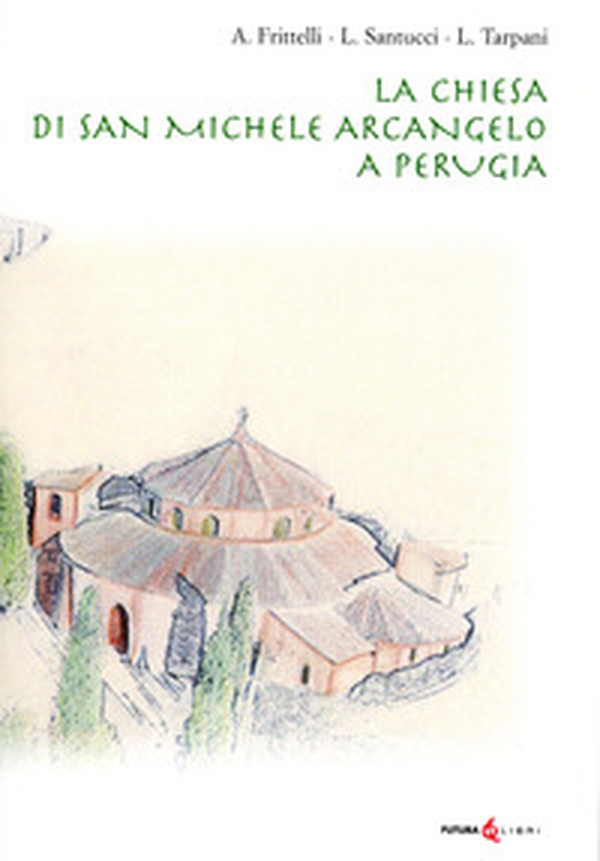 La chiesa di San Michele Arcangelo a Perugia - Librerie.coop La chiesa di San Michele Arcangelo a Perugia - Librerie.coop