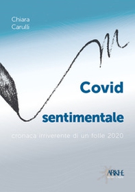 Covid sentimentale. Cronaca irriverente di un folle 2020 - Librerie.coop