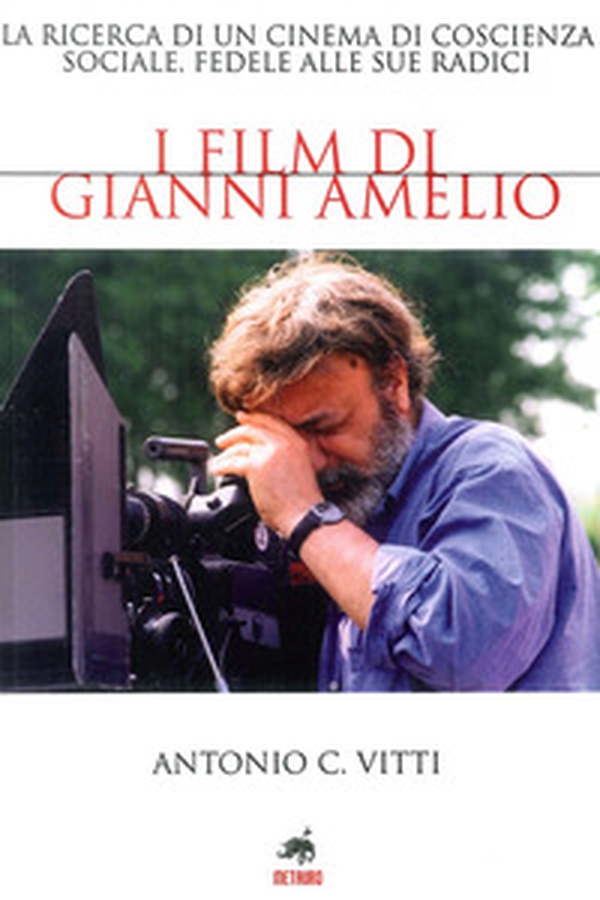 I film di Gianni Amelio. La ricerca di un cinema di coscienza sociale, fedele alle sue radici - Librerie.coop