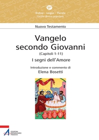 Vangelo secondo Giovanni. Capitoli 1-11. I segni dell'amore - Librerie.coop