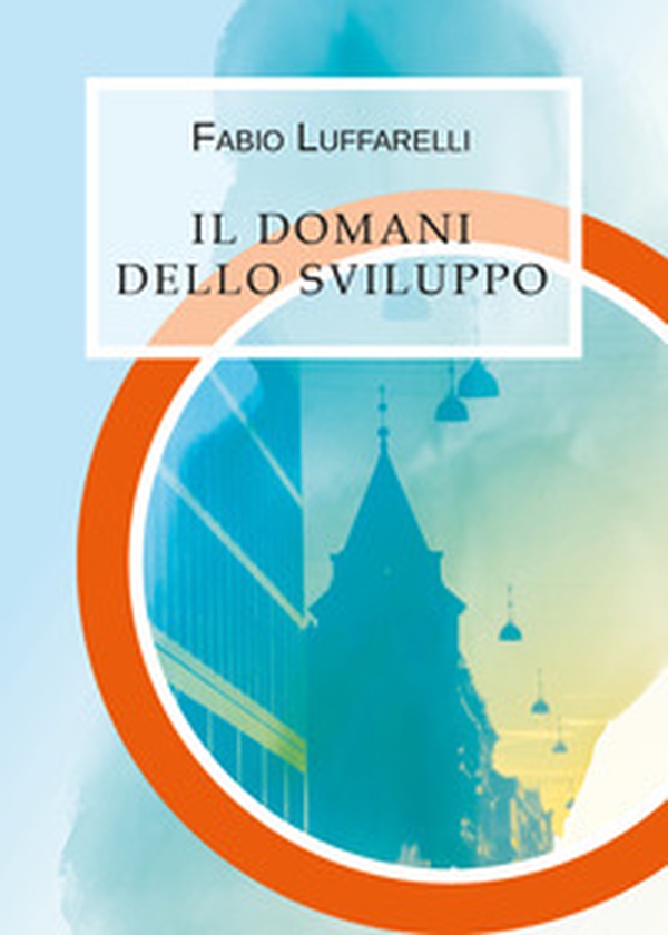 Il domani dello sviluppo - Librerie.coop Il domani dello sviluppo - Librerie.coop