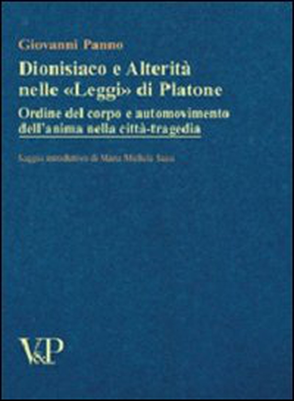 Dionisiaco e alterità nelle «Leggi» di Platone. Ordine del corpo e automovimento nella città-tragedia - Librerie.coop Dionisiaco e alterità nelle «Leggi» di Platone. Ordine del corpo e automovimento nella città-tragedia - Librerie.coop