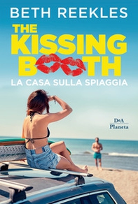 La casa sulla spiaggia. The kissing booth - Librerie.coop