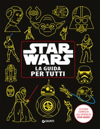 Star Wars. La guida per tutti. La guida completa agli episodi di Star Wars! - Librerie.coop