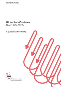 Gli anni al «Corriere». Diario 1951-1955 - Librerie.coop