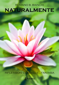 Naturalmente. Riflessioni consigli e... fantasia - Librerie.coop