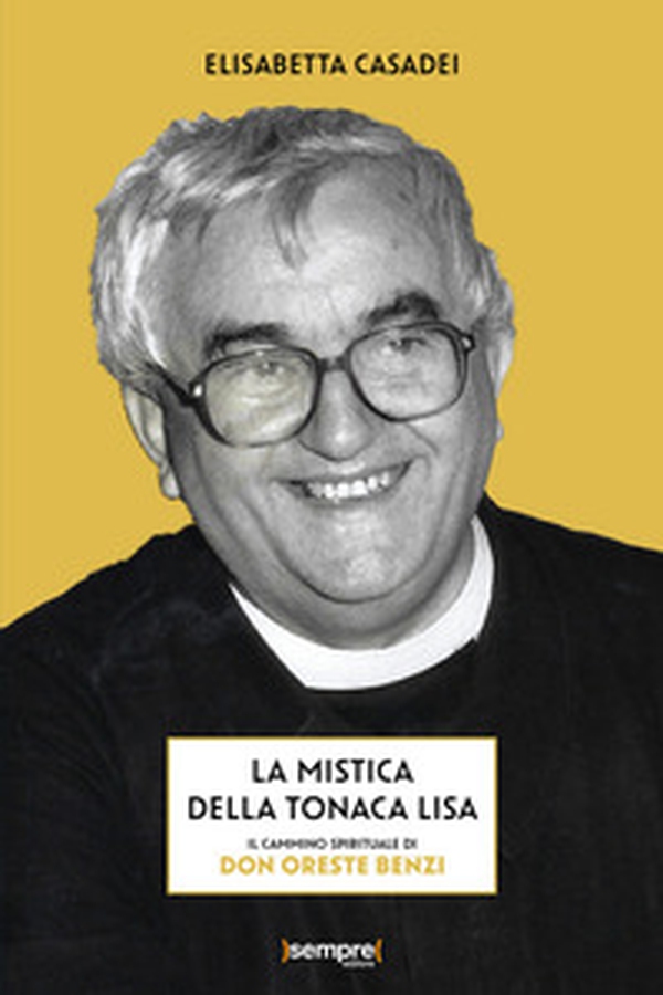 La mistica della tonaca lisa. Il cammino spirituale di don Oreste Benzi - Librerie.coop La mistica della tonaca lisa. Il cammino spirituale di don Oreste Benzi - Librerie.coop