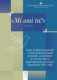 «Mi ami tu?». Linee di indirizzo pastorale e criteri di discernimento personale e comunitario in vista dei rinnovi degli Organismi di servizio, Quadriennio 2023-2026 - Librerie.coop