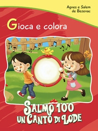 Salmo 100. Un canto di lode. Gioca e colora - Librerie.coop