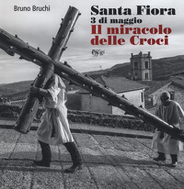 Santa Fiora 3 di maggio. Il miracolo delle croci - Librerie.coop Santa Fiora 3 di maggio. Il miracolo delle croci - Librerie.coop