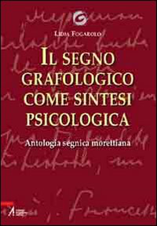 Il segno grafologico come sintesi psicologica. Antologia segnica morettiana - Librerie.coop Il segno grafologico come sintesi psicologica. Antologia segnica morettiana - Librerie.coop