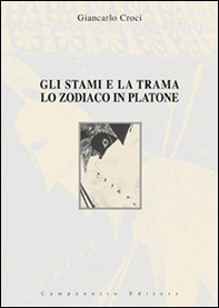 Gli stami e la trama. Lo zodiaco in Platone - Librerie.coop