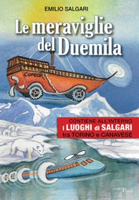 Le meraviglie del Duemila. Con «I luoghi di Salgari tra Torino e Canavese» - Librerie.coop Le meraviglie del Duemila. Con «I luoghi di Salgari tra Torino e Canavese» - Librerie.coop