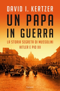 Un papa in guerra. La storia segreta di Mussolini, Hitler e Pio XII - Librerie.coop