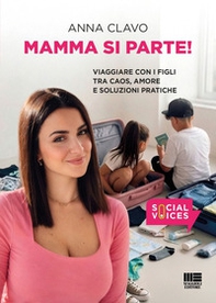 Mamma si parte! Viaggiare con i figli tra caos, amore e soluzioni pratiche - Librerie.coop