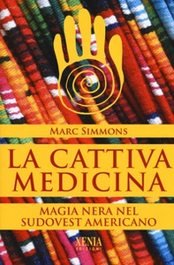 La cattiva medicina. Magia nera nel sudovest americano - Librerie.coop La cattiva medicina. Magia nera nel sudovest americano - Librerie.coop