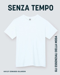 Senza tempo. Gli essenziali della moda - Librerie.coop