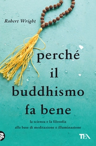 Perché il buddhismo fa bene. La scienza e la filosofia alla base di meditazione e illuminazione - Librerie.coop Perché il buddhismo fa bene. La scienza e la filosofia alla base di meditazione e illuminazione - Librerie.coop