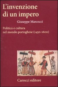 L'invenzione di un impero. Politica e cultura nel mondo portoghese (1450-1600) - Librerie.coop