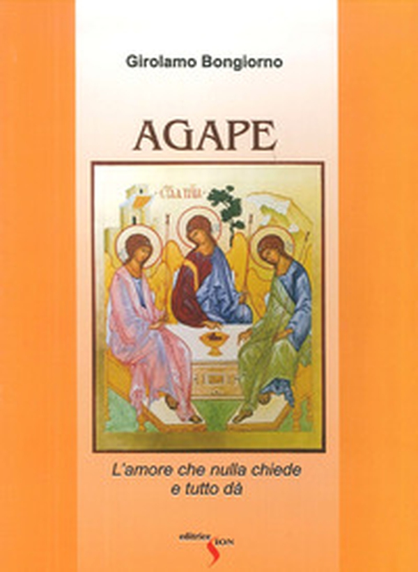 Agape. L'amore che nulla chiede e tutto dà - Librerie.coop