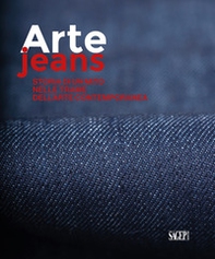 Arte Jeans. Storia di un mito nelle trame dell'arte contemporanea - Librerie.coop