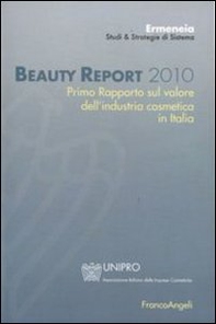 Beauty report 2010. Primo rapporto sul valore dell'industria cosmetica in Italia - Librerie.coop