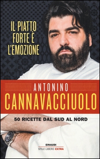 Il piatto forte è l'emozione. 50 ricette dal Sud al Nord - Librerie.coop