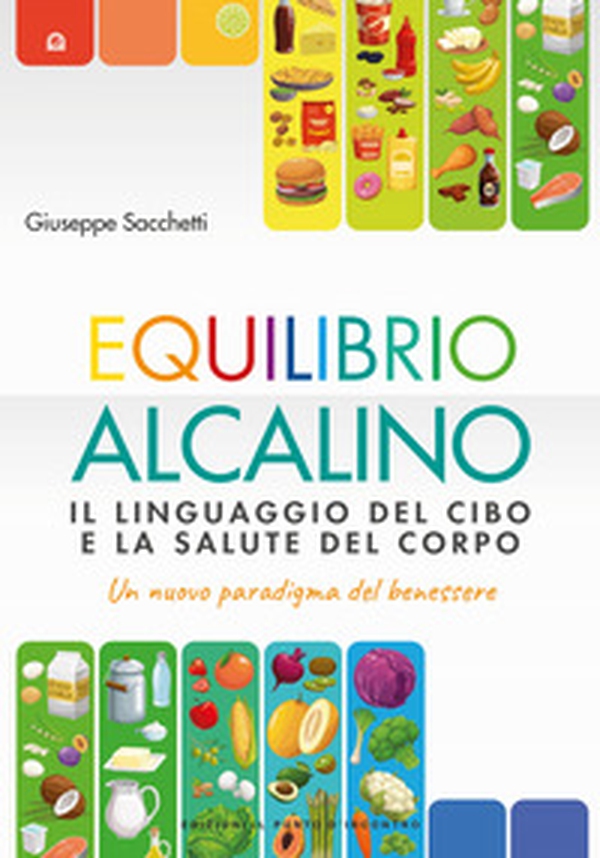 Equilibrio alcalino. Il linguaggio del cibo e la salute del corpo. Un nuovo paradigma del benessere - Librerie.coop Equilibrio alcalino. Il linguaggio del cibo e la salute del corpo. Un nuovo paradigma del benessere - Librerie.coop