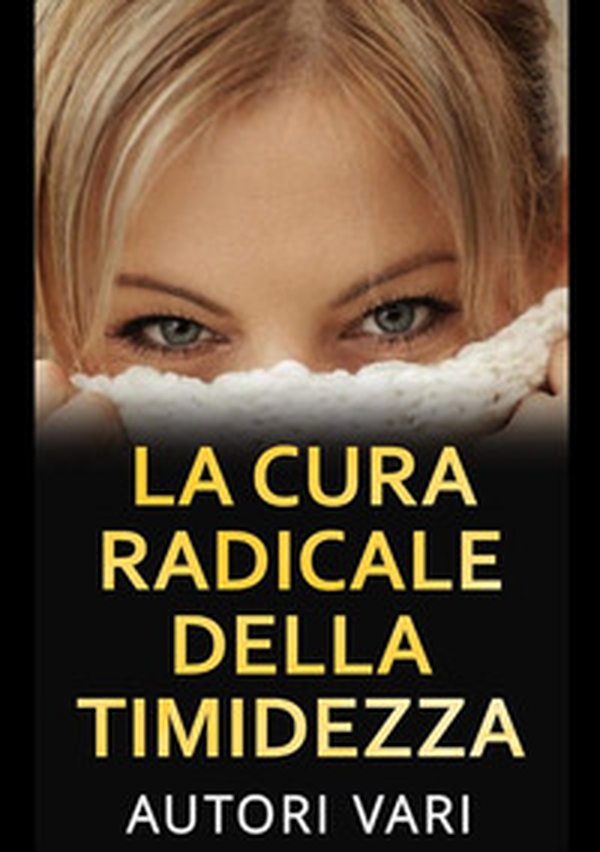 La cura radicale della timidezza - Librerie.coop La cura radicale della timidezza - Librerie.coop