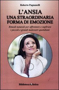 L'ansia. Una straordinaria forma di emozione. Rimedi naturali per affrontare e superare i piccoli e grandi malesseri quotidiani - Librerie.coop L'ansia. Una straordinaria forma di emozione. Rimedi naturali per affrontare e superare i piccoli e grandi malesseri quotidiani - Librerie.coop