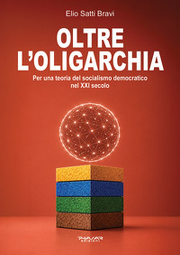 Oltre l'oligarchia. Per una teoria del socialismo democratico nel XXI secolo - Librerie.coop