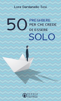 50 preghiere per chi crede di essere solo - Librerie.coop 50 preghiere per chi crede di essere solo - Librerie.coop
