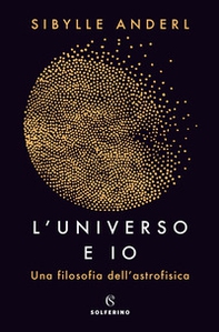 L'universo e io. Una filosofia dell'astrofisica - Librerie.coop L'universo e io. Una filosofia dell'astrofisica - Librerie.coop