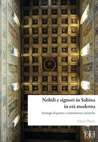 Nobili e signori in Sabina in età moderna. Strategie di potere e committenze artistiche - Librerie.coop