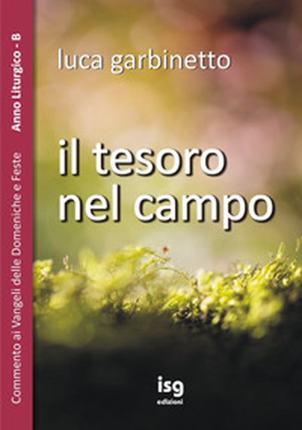 Il tesoro nel campo. Commento ai Vangeli delle domeniche e feste. Anno liturgico B - Librerie.coop Il tesoro nel campo. Commento ai Vangeli delle domeniche e feste. Anno liturgico B - Librerie.coop