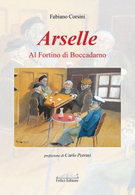 Arselle. Al Fortino di Boccadarno - Librerie.coop