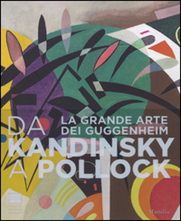 Da Kandinsky a Pollock. La grande arte dei Guggenheim. Catalogo della mostra (Firenze, 19 marzo-24 luglio 2016) - Librerie.coop Da Kandinsky a Pollock. La grande arte dei Guggenheim. Catalogo della mostra (Firenze, 19 marzo-24 luglio 2016) - Librerie.coop